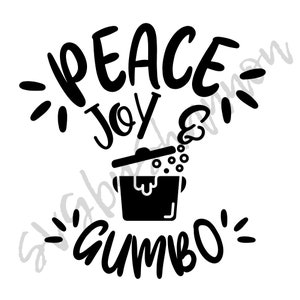 May include: Black and white graphic with the words "PEACE JOY & GUMBO" in a whimsical font. A pot with steam and bubbles is in the center. Decorative bursts and accents surround the text.