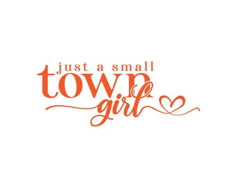 Just a Small Town Girl svg, Small Town Girl svg, Small Town Girl png, Small Town svg, Texas Girl svg, Custom Design (Color Variation)