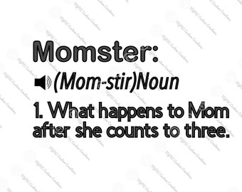 May include: Black and white text graphic with a definition of the word "Momster". The definition is "(Mom-stir) Noun 1. What happens to Mom after she counts to three."