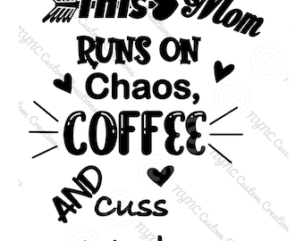 May include: Black and white text graphic that reads "This Mom Runs On Chaos, Coffee And Cuss Words".
