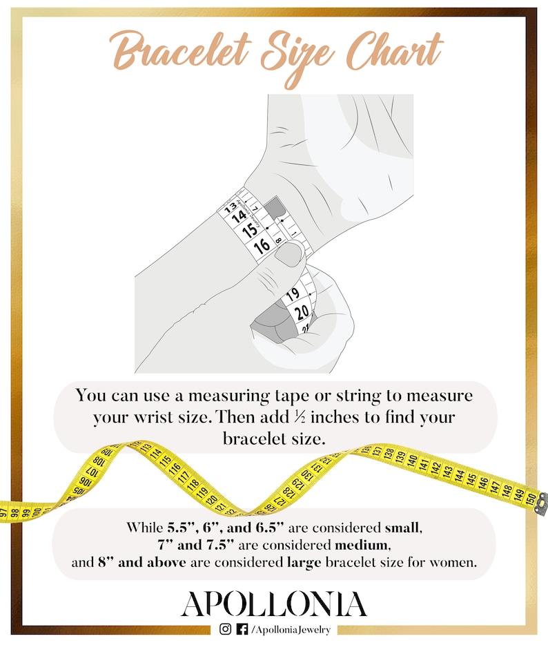 May include: A diagram showing how to measure your wrist for a bracelet. The image shows a hand holding a measuring tape around the wrist. The text reads "You can use a measuring tape or string to measure your wrist size. Then add &frac12; inches to find your bracelet size."  The text also states that 5.5", 6", and 6.5" are considered small, 7" and 7.5" are considered medium, and 8" and above are considered large bracelet size for women. The image also includes the text "APOLLONIA" and a social media handle for the brand.