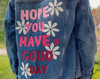 Hand Painted Jean Jacket Hope You Have A Good Day Quote Design Painted Denim Jacket Gift For Her Fall Winter Fashion