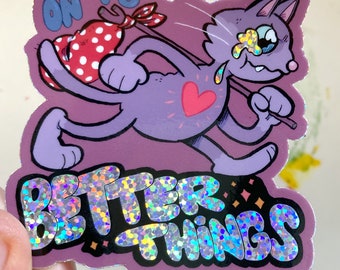 On to Better Things - glitter sticker