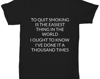 Cadeau pour les fumeurs, T-shirt pour les fumeurs, cadeau pour lui, cadeau pour elle, T-shirt pour arrêter de fumer, chemise de fumeur, T-shirt drôle