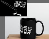 You are so going in my next book Black Glossy Mug
