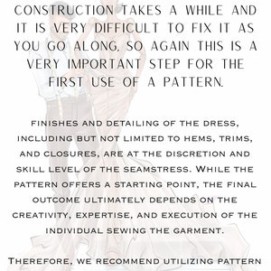 May include: Text on a white background with a drawing of a woman in a dress and a man with a measuring tape. The text reads: 'IT IS VERY IMPORTANT TO SEW A MUSLIN MOCKUP FIRST! ALTER AS NECESSARY. THE ACTUAL CONSTRUCTION TAKES A WHILE AND IT IS VERY DIFFICULT TO FIX IT AS YOU GO ALONG, SO AGAIN THIS IS A VERY IMPORTANT STEP FOR THE FIRST USE OF A PATTERN. FINISHES AND DETAILING OF THE DRESS, INCLUDING BUT NOT LIMITED TO HEMS, TRIMS, AND CLOSURES, ARE AT THE DISCRETION AND SKILL LEVEL OF THE SEAMSTRESS. WHILE THE PATTERN OFFERS A STARTING POINT, THE FINAL OUTCOME ULTIMATELY DEPENDS ON THE CREATIVITY, EXPERTISE, AND EXECUTION OF THE INDIVIDUAL SEWING THE GARMENT. THEREFORE, WE RECOMMEND UTILIZING PATTERN AS A REFERENCE AND ENCOURAGING EXPERIMENTATION AND CUSTOMIZATION TO ACHIEVE A UNIQUE AND SATISFACTORY RESULT'
