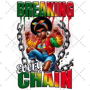 May include: A digital illustration shows a Black woman breaking chains, with the words "BREAKING EVERY CHAIN" in bright colours. She wears a colourful jacket, denim shorts, and gold jewellery. The artwork has a bold, empowering theme.