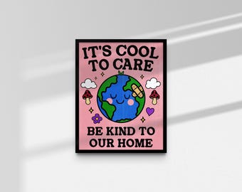 May include: A pink poster with the text "It's cool to care. Be kind to our home."  The poster features a cartoon illustration of the Earth with a bandage on it, surrounded by flowers and mushrooms.