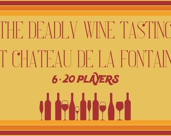May include: A yellow and orange poster with the text "The Deadly Wine Tasting at Chateau de la Fontaine 6-20 Players" in red. The poster features a row of wine bottles and glasses in red.