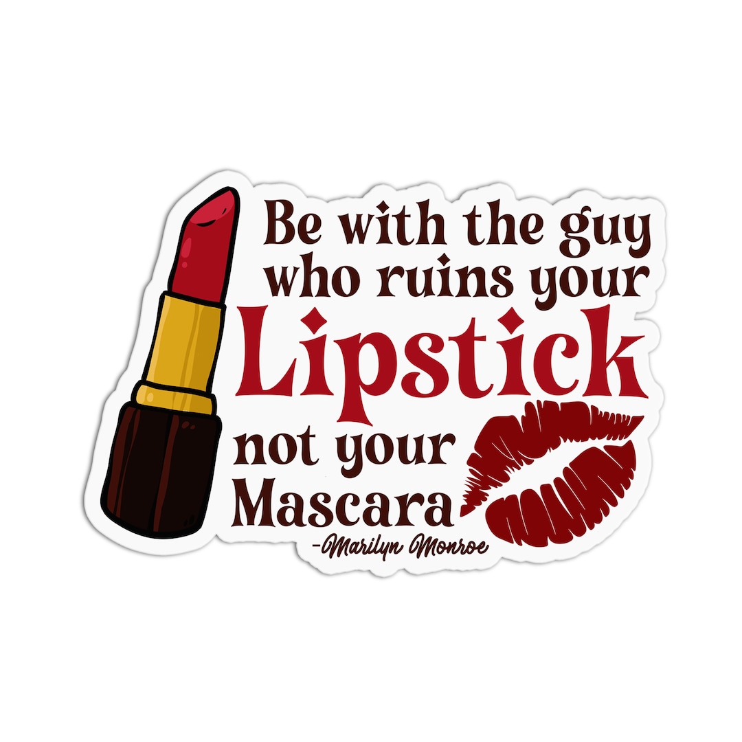 Be With the Guy Who Ruins Your Lipstick Not Your Mascara Marilyn Monroe