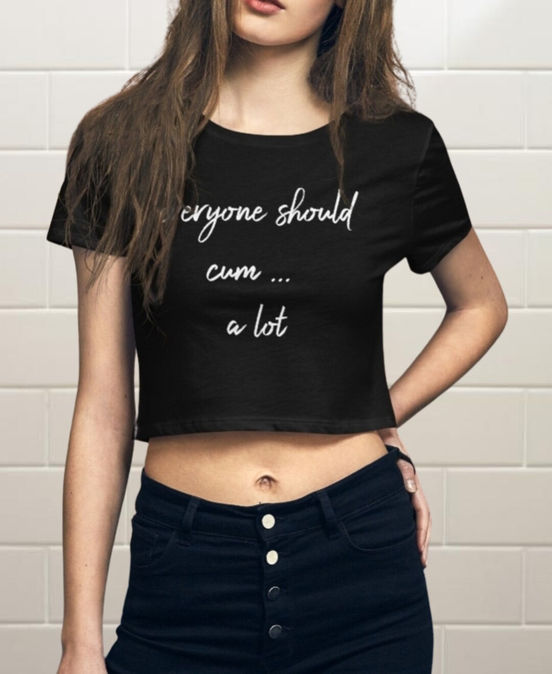 Everyone Should Cum... Crop Top Tee naughty Girl Crop Top Word Design