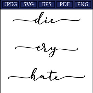 Die Cry Hate - Live Laugh Love Opposite/Parody Cita de archivo imprimible y cortada, refranes inspiradores y divertidos y arte de pared, Cricut/Silhouette