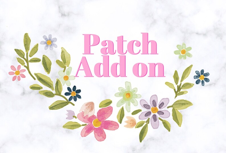 May include: A floral wreath with pink, purple, green and blue flowers surrounds the text "Patch Add on" in pink.