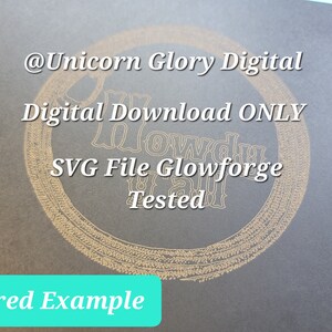 May include: A scored example of a digital download SVG file for Glowforge, with the text "@Unicorn Glory Digital Digital Download ONLY SVG File Glowforge Tested" in a gold circle on a dark gray background.
