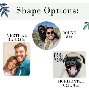 May include: Three different photo print shape options: a round shape, a vertical shape measuring 8 by 9.25 inches, and a horizontal shape measuring 9.25 by 8 inches.