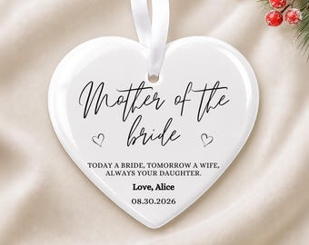 Personalized Mother of the Bride Ceramic Ornament: Today a bride, tomorrow a wife, always your daughter.