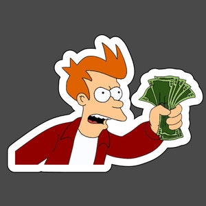 Futurama Fry Shut Up And Take My Money Meme Vinyl Gift Etsy Singapore