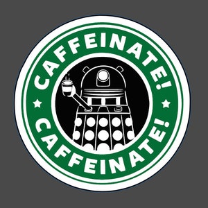 Doctor Who DALEK Caffeinate, Laptop sticker, laptop decal, funny, water bottle hydroflask, gift ideas