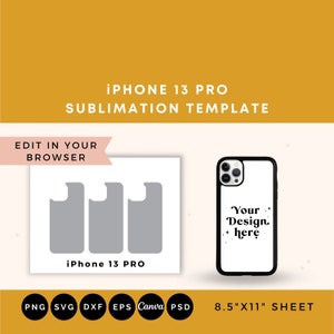 May include: A sublimation template for an iPhone 13 Pro case. The template includes three phone case outlines and a mock-up of a phone case with the text "Your Design Here". The template is designed to be edited in a web browser and is available in PNG, SVG, DXF, EPS, Canva, and PSD formats. The template is printed on an 8.5" x 11" sheet.
