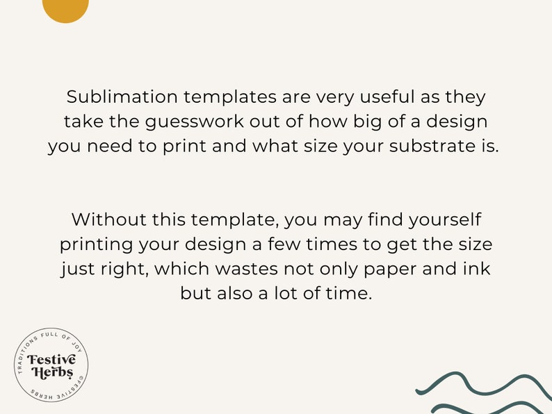 Puede incluir: Texto que explica los beneficios de usar plantillas de sublimaci&oacute;n para imprimir dise&ntilde;os. El texto menciona que las plantillas ayudan a determinar el tama&ntilde;o correcto para imprimir dise&ntilde;os y sustratos, lo que ahorra tiempo y recursos. El texto tambi&eacute;n incluye un logotipo para "Festive Herbs" con el lema "Traditions Full of Joy".