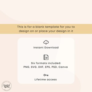 May include: A white background with a light brown rectangle at the top. The text "This is for a blank template for you to design on or place your design in it" is in the rectangle. Below the rectangle is a white square with a cloud icon, the text "Instant Download", a file icon, the text "Six formats included: PNG, SVG, DXF, EPS, PSD, Canva", a key icon, and the text "Lifetime access".