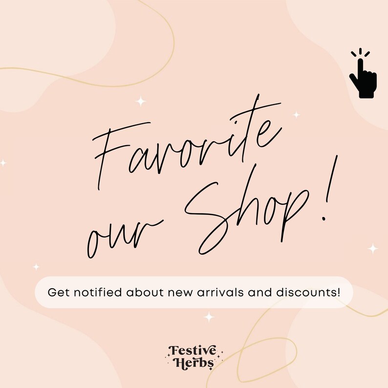 May include: Pink background with gold and white abstract shapes. Text reads "Favorite our Shop!" with a black hand pointing up.  Get notified about new arrivals and discounts! Festive Herbs.