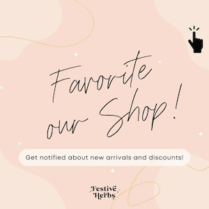 May include: A pink and white graphic with a gold outline and stars. The text reads "Favorite our Shop!" with a hand pointing to the text. The text "Get notified about new arrivals and discounts!" is below the main text. The text "Festive Herbs" is at the bottom of the graphic.
