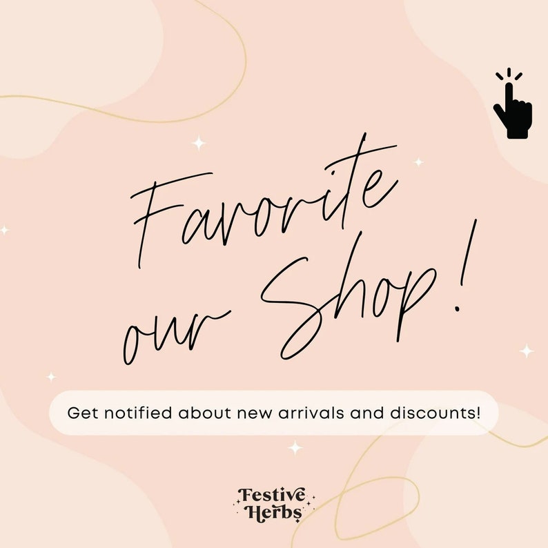 May include: A pink and white graphic with a gold outline and stars. The text reads "Favorite our Shop!" with a hand pointing to the text. The text "Get notified about new arrivals and discounts!" is below the main text. The text "Festive Herbs" is at the bottom of the graphic.