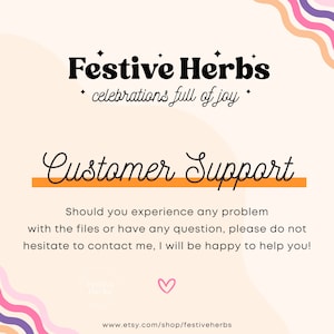 May include: A pink and orange graphic with the text "Festive Herbs" and "celebrations full of joy" in black. The text "Customer Support" is in black with an orange line underneath. The text "Should you experience any problem with the files or have any question, please do not hesitate to contact me, I will be happy to help you!" is in black. The text "Herby" is in black with a pink heart to the right. The text "www.etsy.com/shop/festiveherbs" is in black at the bottom.