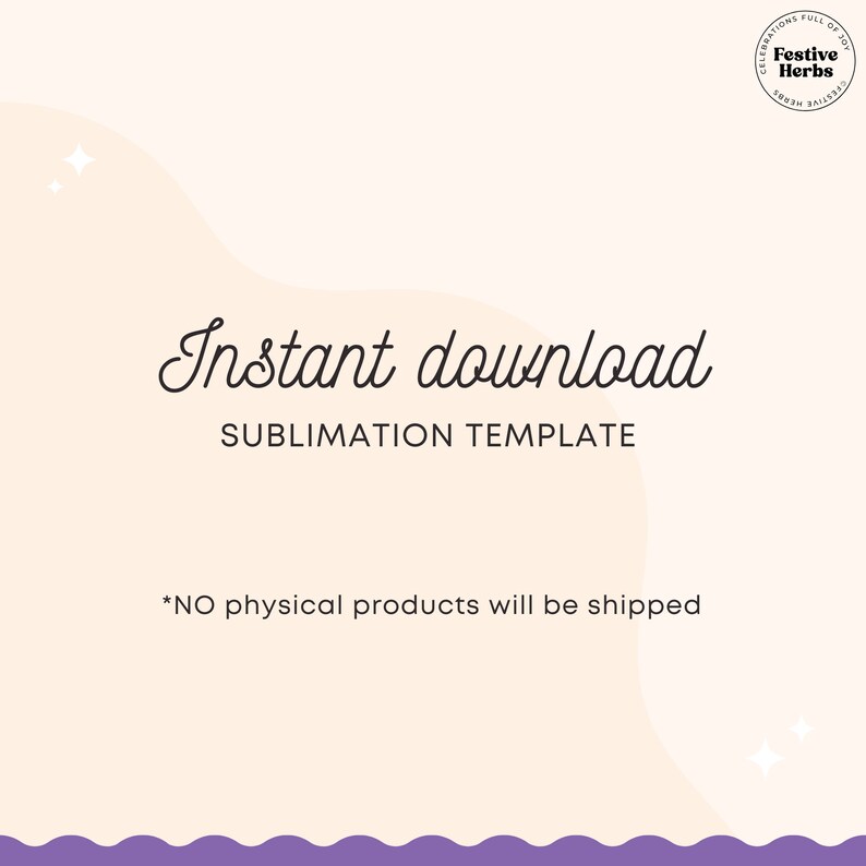 May include: A digital download graphic with a light pink background and a purple wavy border. The text "Instant download" is written in a cursive font. The text "SUBLIMATION TEMPLATE" is written in a sans-serif font. The text "*NO physical products will be shipped" is written in a sans-serif font.