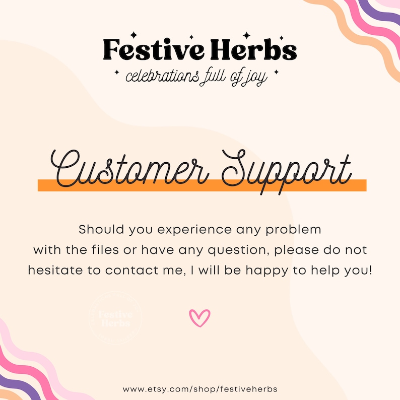 K&ouml;nnte beinhalten: Eine rosa und orangefarbene Grafik mit dem Text "Festive Herbs" und "celebrations full of joy". Der Text "Customer Support" ist in einer gro&szlig;en, kursiv geschriebenen Schrift mit einer gelben Linie darunter. Der Text darunter lautet "Should you experience any problem with the files or have any question, please do not hesitate to contact me, I will be happy to help you!" Der Text "www.etsy.com/shop/festiveherbs" befindet sich am unteren Rand der Grafik.