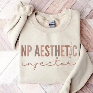 Nurse Practitioner Aesthetic Injector Crewneck Sweater, Medspa Sweatshirt, Aesthetic Nurse T-Shirt Gift for Cosmetic Nurse, Botox Dealer Tee