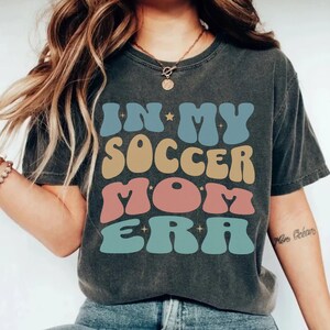 In My Soccer Mom Era Shirt, Soccer Mom Shirt, Soccer Mama T-shirt, Sports Mom Shirt, Soccer Mom Life, Soccer Mom Gift, Comfort Colors Shirt