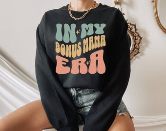 Bonus Mama Sweatshirt, Bonus Mom Gift for Step Mom, In My Bonus Mama Era, Step Mom Gifts, Stepmom Mothers Day Gift, Step Mom Sweatshirt