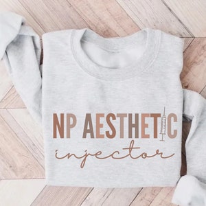 Nurse Practitioner Aesthetic Injector Crewneck Sweater, Medspa Sweatshirt, Aesthetic Nurse T-Shirt Gift for Cosmetic Nurse, Botox Dealer Tee
