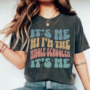 Middle School Era Shirt, Its Me Hi Im The Middle Schooler Shirt, 7th Grade Shirt, 8th Grade Shirt, Middle School Student Middle Schooler Tee