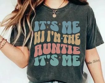 Auntie Era Shirt, Hi Its Me Im The Auntie Shirt, Gift for Aunt, Funny Auntie T-Shirt, Comfort Colors Aunt Shirt, Retro Aunt Shirt for Auntie