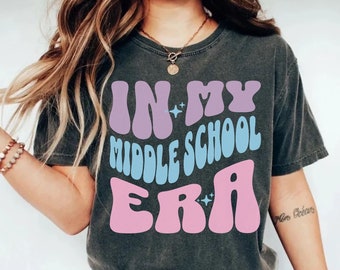 In My Middle School Era Shirt, Middle School Teacher, 7th Grade Shirt, 8th Grade Shirt, Middle School Student Middle Schooler Comfort Colors