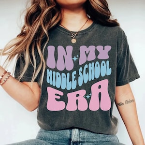 In My Middle School Era Shirt, Middle School Teacher, 7th Grade Shirt, 8th Grade Shirt, Middle School Student Middle Schooler Comfort Colors