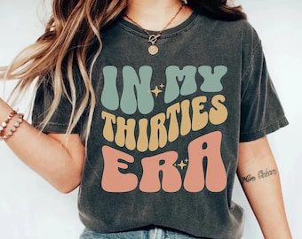 In My Thirties Era, 30th Birthday Shirt, Thirtieth Birthday Shirt, Funny Birthday Shirt, 30th Bday Gift, Retro 30th Birthday, Comfort Colors