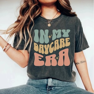 In My Daycare Era Shirt, Daycare Teacher Shirt, Childcare Provider Shirt, Toddler Teacher Shirt, Preschool Teacher, Daycare Provider Gift