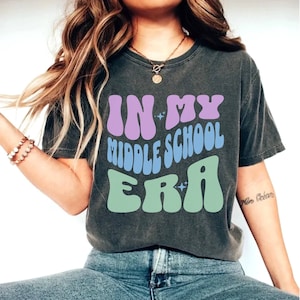 In My Middle School Era Shirt, Middle School Teacher, 7th Grade Shirt, 8th Grade Shirt, Middle School Student Middle Schooler Comfort Colors