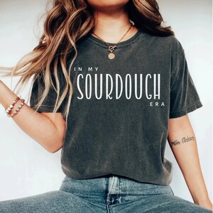 In My Sourdough Era Shirt, Baking Bread Shirt, Sourdough Starter, Bread Lover Gift, Sourdough Gifts for Her, Sourdough Tshirt, Bread Lover