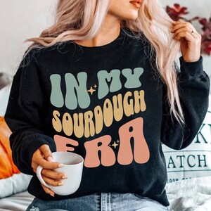 In My Sourdough Era Sweatshirt, Baking Bread Shirt, Sourdough Starter, Bread Lover Gift, Sourdough Gifts for Her, Sourdough Sweatshirt