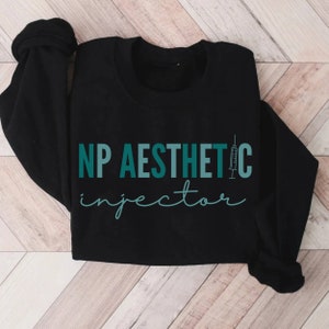 Nurse Practitioner Aesthetic Injector Sweatshirt, Medspa Shirt, Botox Dealer Sweatshirt, Aesthetic Nurse Gift, Cosmetic Nurse Crewneck