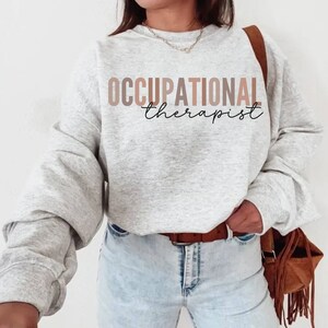 Occupational Therapist Sweatshirt, OT Sweatshirt, Occupational Therapy Shirt,Occupational Therapy Gift, OT Shirt,  Ot Shirts, Ot Crewneck