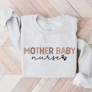 Mother Baby Nurse Sweatshirt, Postpartum Nurse Gift, NICU or PICU Nurse Gift, Maternity Nurse Crewneck, Baby Nurse Shirt, Ob nurse Crewneck