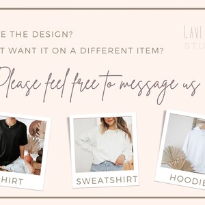 May include: Three images of clothing items: a black t-shirt, a white sweatshirt, and a white hoodie. The text "LIKE THE DESIGN? BUT WANT IT ON A DIFFERENT ITEM? Please feel free to message us" is above the images. The text "LAVI ROSE STUDIO" is in the top right corner of the image.