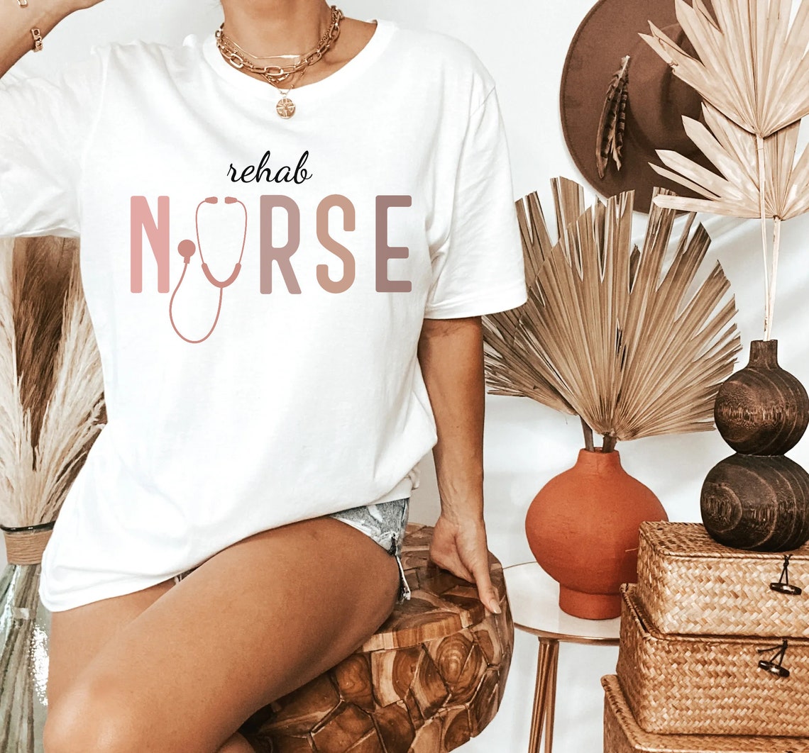 Rehab Nurse Shirt Gift for Rehabilitation Nurse Nursing Etsy