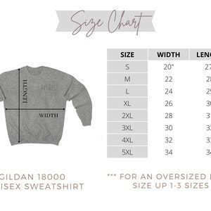 May include: Size chart for a Gildan 18000 unisex sweatshirt. The chart shows the width and length in inches for sizes S through 5XL.  For an oversized fit, size up 1-3 sizes.